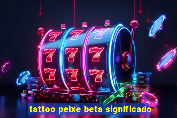 tattoo peixe beta significado